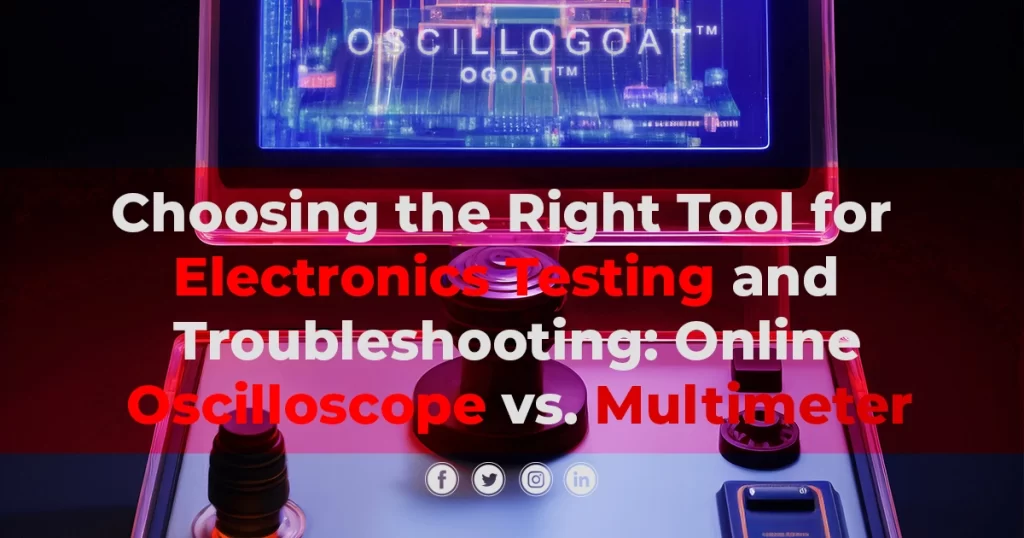 Choosing the Right Tool for Electronics Testing and Troubleshooting: Online Oscilloscope vs. Multimeter
