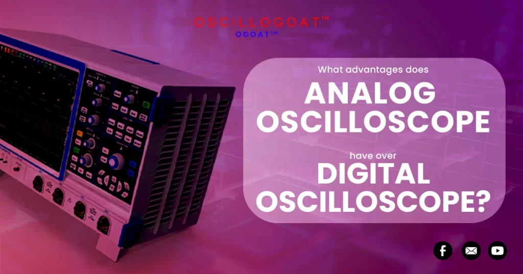 What advantages does Analog Oscilloscope have over Digital oscilloscope?