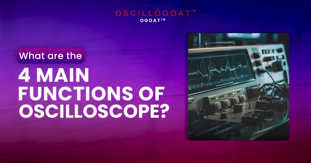 What Are the 4 Main Functions of the Oscilloscope? 