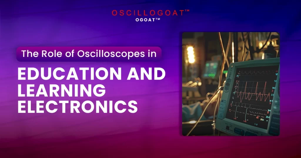 The Role of Oscilloscope in Education and Learning Electronics