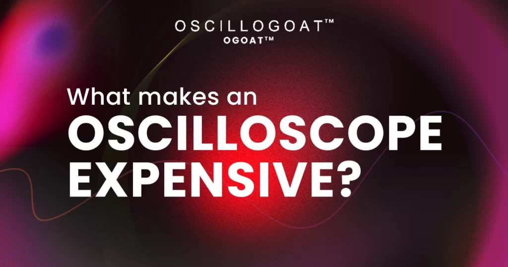 What Makes an Oscilloscope Expensive?